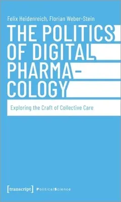La política de la farmacología digital: Explorando el oficio del cuidado colectivo - The Politics of Digital Pharmacology: Exploring the Craft of Collective Care