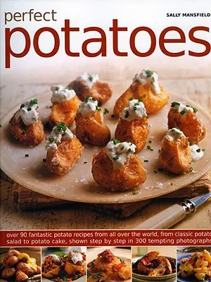 Patatas perfectas: Más de 90 fantásticas recetas de patatas de todo el mundo, desde la clásica ensalada de patatas hasta la tarta de patatas, mostradas paso a paso i - Perfect Potatoes: Over 90 Fantastic Potato Recipes from All Over the World from Classic Potato Salad to Potato Cake, Show Step by Step i