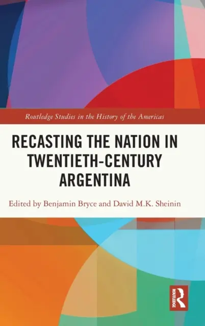 La refundación de la nación en la Argentina del siglo XX - Recasting the Nation in Twentieth-Century Argentina