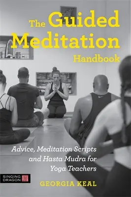 El Manual de Meditación Guiada: Consejos, Guiones de Meditación y Hasta Mudra para Profesores de Yoga - The Guided Meditation Handbook: Advice, Meditation Scripts and Hasta Mudra for Yoga Teachers
