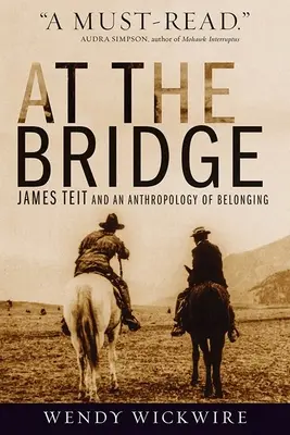 En el puente: James Teit y una antropología de la pertenencia - At the Bridge: James Teit and an Anthropology of Belonging