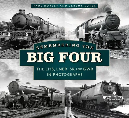 Recordando a los cuatro grandes: Los ferrocarriles Gwr, Lms, Lner y Southern en fotografías - Remembering the Big Four: The Gwr, Lms, Lner and Southern Railways in Photographs