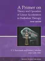 Introducción a la teoría y el funcionamiento de los aceleradores lineales en radioterapia - Primer on Theory and Operation of Linear Accelerators in Radiation Therapy