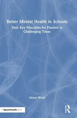 Mejorar la salud mental en la escuela: Cuatro principios clave para la práctica en tiempos difíciles - Better Mental Health in Schools: Four Key Principles for Practice in Challenging Times