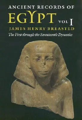 Antigua documentación de Egipto: Vol. 1: The First Through the Seventeenth Dynasties Volumen 1 - Ancient Records of Egypt: Vol. 1: The First Through the Seventeenth Dynasties Volume 1