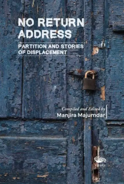 Sin dirección de retorno: - Partición e Historias de Desplazamiento - No Return Address: - Partition and Stories of Displacement