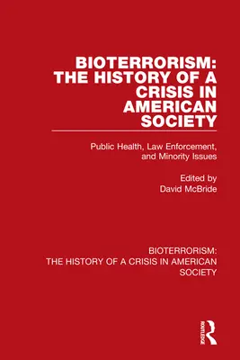 Bioterrorismo: Historia de una crisis en la sociedad estadounidense: Salud pública, aplicación de la ley y problemas de las minorías - Bioterrorism: The History of a Crisis in American Society: Public Health, Law Enforcement, and Minority Issues