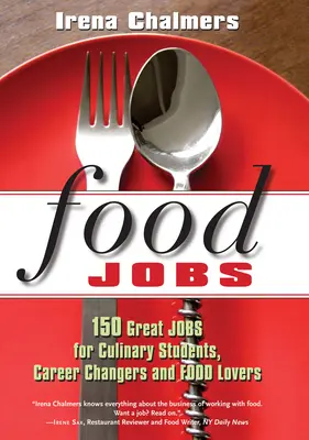 Food Jobs: 150 magníficos empleos para estudiantes de cocina, personas que cambian de profesión y amantes de la comida - Food Jobs: 150 Great Jobs for Culinary Students, Career Changers and Food Lovers