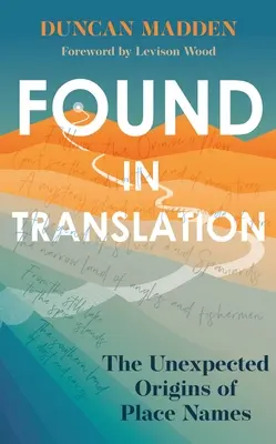 Found in Translation: El origen inesperado de los topónimos - Found in Translation: The Unexpected Origins of Place Names