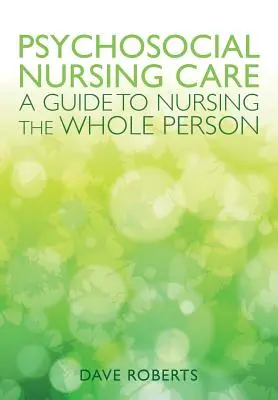 Enfermería psicosocial: Guía para atender a la persona en su totalidad - Psychosocial Nursing: A Guide to Nursing the Whole Person