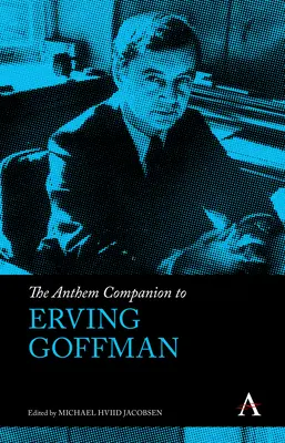 El antónimo de Erving Goffman - The Anthem Companion to Erving Goffman