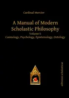 Manual de Filosofía Escolástica Moderna - Volumen I: Cosmología, Psicología, Epistemología, Ontología - Manual of Modern Scholastic Philosophy - Volume I: Cosmology, Psychology, Epistemology, Ontology