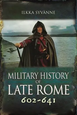 Historia militar de la Roma tardía 602-641 - Military History of Late Rome 602-641