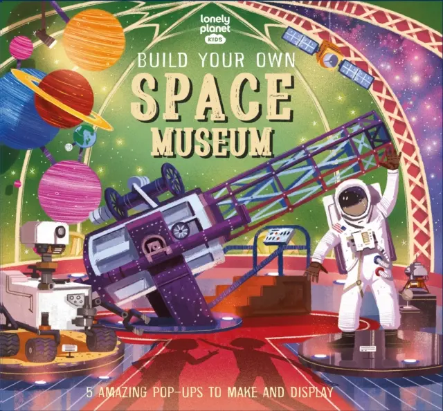 Lonely Planet Kids Construye tu propio Museo del Espacio - Lonely Planet Kids Build Your Own Space Museum