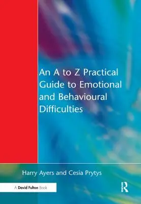 Guía práctica de la A a la Z sobre las dificultades emocionales y de conducta - A to Z Practical Guide to Emotional and Behavioural Difficulties