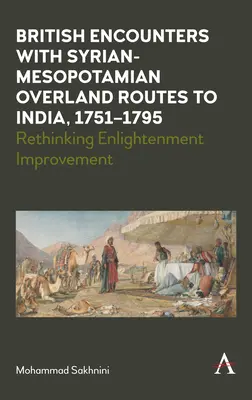 Encuentros británicos con las rutas sirio-mesopotámicas a la India, 1751-1795: Replanteamiento de la mejora ilustrada - British Encounters with Syrian-Mesopotamian Overland Routes to India, 1751-1795: Rethinking Enlightenment Improvement