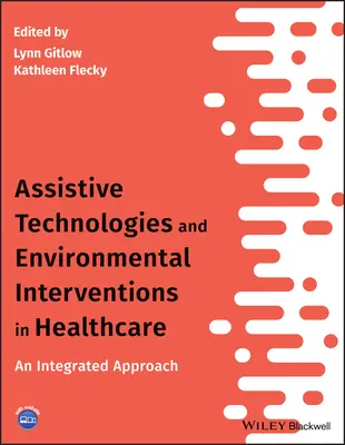 Tecnologías de apoyo e intervenciones ambientales en la asistencia sanitaria: Un enfoque integrado - Assistive Technologies and Environmental Interventions in Healthcare: An Integrated Approach