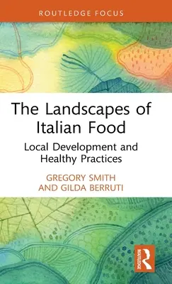 Los Paisajes de la Comida Italiana: Desarrollo Local y Prácticas Saludables - The Landscapes of Italian Food: Local Development and Healthy Practices