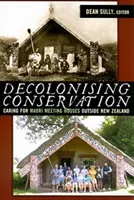 Conservación descolonizadora: El cuidado de las casas de reunión maoríes fuera de Nueva Zelanda - Decolonizing Conservation: Caring for Maori Meeting Houses Outside New Zealand