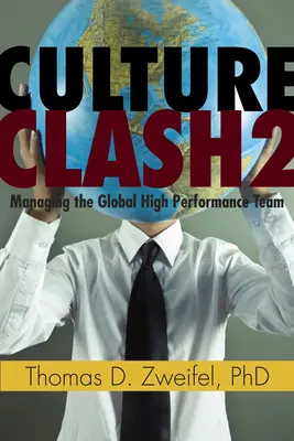 Culture Clash 2: Managing the Global High-Performance Teamvolumen 2 - Culture Clash 2: Managing the Global High-Performance Teamvolume 2