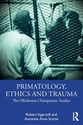 Primatología, ética y trauma: Los estudios sobre chimpancés de Oklahoma - Primatology, Ethics and Trauma: The Oklahoma Chimpanzee Studies