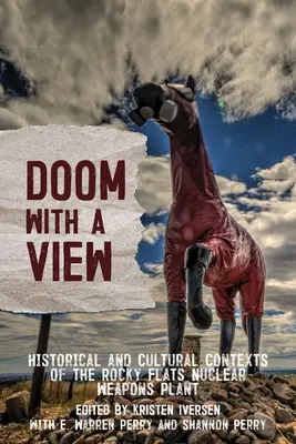 Doom with a View: Contextos históricos y culturales de la central nuclear de Rocky Flats - Doom with a View: Historical and Cultural Contexts of the Rocky Flats Nuclear Weapons Plant