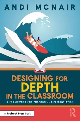 Diseño para la profundidad en el aula: Un marco para la diferenciación intencionada - Designing for Depth in the Classroom: A Framework for Purposeful Differentiation