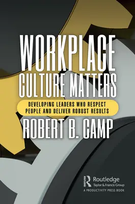 La cultura en el lugar de trabajo importa: Cómo desarrollar líderes que respeten a las personas y ofrezcan resultados sólidos - Workplace Culture Matters: Developing Leaders Who Respect People and Deliver Robust Results