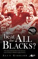 ¿Quién ganó a los All Blacks? La historia detrás de la victoria más famosa de un club en la historia del rugby galés - Who Beat the All Blacks?: The Story Behind the Most Famous Club Victory in Welsh Rugby History