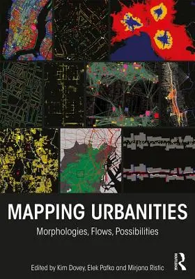 Urbanidades cartográficas: Morfologías, flujos, posibilidades - Mapping Urbanities: Morphologies, Flows, Possibilities