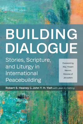 Construir el diálogo: Historias, Escritura y Liturgia en la construcción de la paz internacional - Building Dialogue: Stories, Scripture, and Liturgy in International Peacebuilding