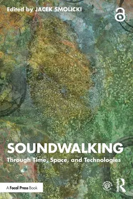 Soundwalking: A través del tiempo, el espacio y las tecnologías - Soundwalking: Through Time, Space, and Technologies