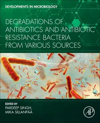 Degradación de antibióticos y bacterias resistentes a los antibióticos de diversas fuentes - Degradation of Antibiotics and Antibiotic-Resistant Bacteria from Various Sources