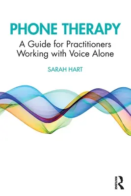 Terapia telefónica: Guía para profesionales que trabajan solos con la voz - Phone Therapy: A Guide for Practitioners Working with Voice Alone