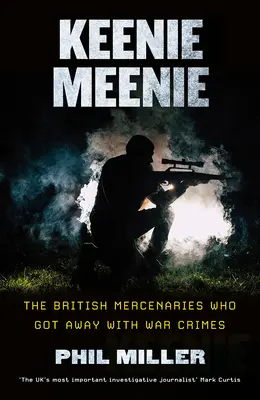 Keenie Meenie: Los mercenarios británicos que se libraron de los crímenes de guerra - Keenie Meenie: The British Mercenaries Who Got Away with War Crimes