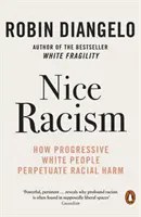 Racismo agradable: cómo los blancos progresistas perpetúan el daño racial - Nice Racism - How Progressive White People Perpetuate Racial Harm