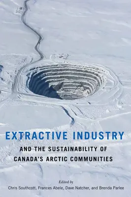 La industria extractiva y la sostenibilidad de las comunidades árticas de Canadá - Extractive Industry and the Sustainability of Canada's Arctic Communities