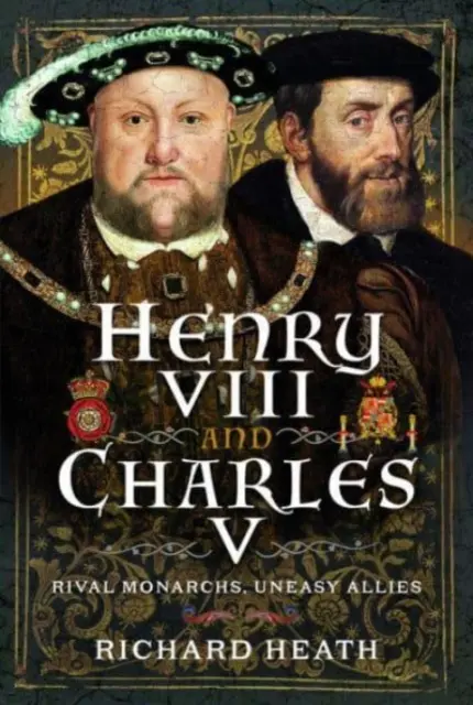 Enrique VIII y Carlos V: monarcas rivales, aliados incómodos - Henry VIII and Charles V: Rival Monarchs, Uneasy Allies