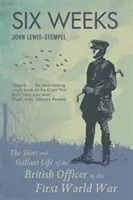 Seis semanas - La corta y galante vida del oficial británico en la Primera Guerra Mundial - Six Weeks - The Short and Gallant Life of the British Officer in the First World War