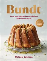 Bundt - 120 recetas para cada ocasión, desde pasteles cotidianos hasta fabulosas tartas de celebración - Bundt - 120 recipes for every occasion, from everyday bakes to fabulous celebration cakes