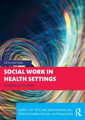 Trabajo Social en el Ámbito Sanitario: Práctica en contexto - Social Work in Health Settings: Practice in Context
