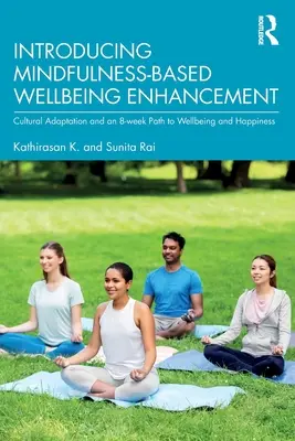 Introducing Mindfulness-Based Wellbeing Enhancement: Adaptación cultural y un camino de 8 semanas hacia el bienestar y la felicidad - Introducing Mindfulness-Based Wellbeing Enhancement: Cultural Adaptation and an 8-week Path to Wellbeing and Happiness