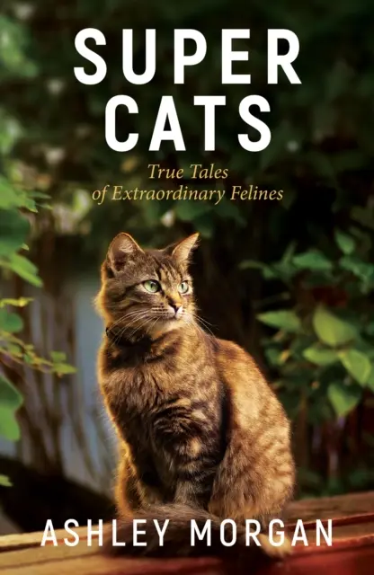 Supergatos: Historias reales de felinos extraordinarios - Super Cats: True Tales of Extraodinary Felines