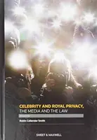 Celebridad y realeza Privacidad, medios de comunicación y legislación - Celebrity and Royal Privacy, the Media and the Law