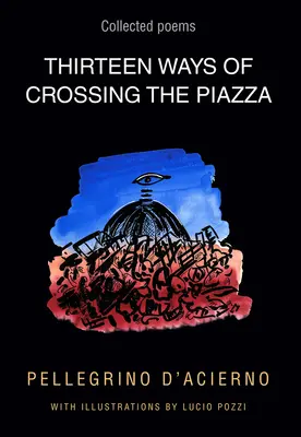 Trece maneras de cruzar la plaza: Poemas reunidos, volumen 19 - Thirteen Ways of Crossing the Piazza: Collected Poems Volume 19