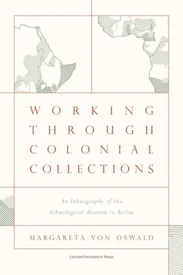 Trabajar con colecciones coloniales: Una etnografía del Museo Etnológico de Berlín - Working Through Colonial Collections: An Ethnography of the Ethnological Museum in Berlin