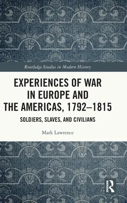 Experiencias de guerra en Europa y América, 1792-1815: Soldados, esclavos y civiles - Experiences of War in Europe and the Americas, 1792-1815: Soldiers, Slaves, and Civilians