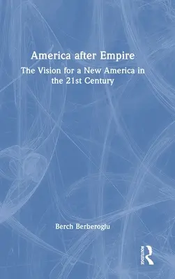 América después del Imperio: La visión de una nueva América en el siglo XXI - America After Empire: The Vision for a New America in the 21st Century