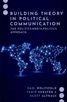 Teoría de la comunicación política: el enfoque política-medios de comunicación-política - Building Theory in Political Communication - The Politics-Media-Politics Approach