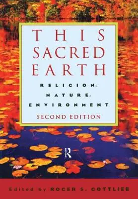 Esta Tierra Sagrada: Religión, Naturaleza y Medio Ambiente - This Sacred Earth: Religion, Nature, Environment